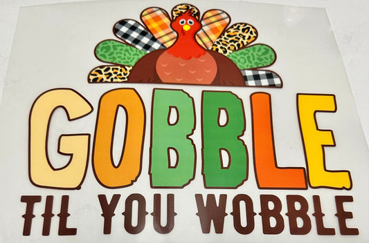 GOBBLE til you WOBBLE